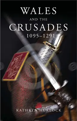 Le Pays de Galles et les croisades : C.1095-1291 - Wales and the Crusades: C.1095-1291