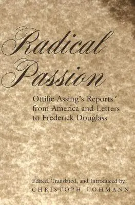 Radical Passion : les rapports d'Ottilie Assing sur l'Amérique et ses lettres à Frederick Douglass - Radical Passion; Ottilie Assing's Reports from America and Letters to Frederick Douglass