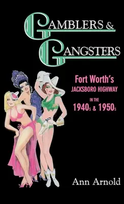 Joueurs et gangsters : L'autoroute Jacksboro de Fort Worth dans les années 1940 et 1950 - Gamblers & Gangsters: Fort Worth's Jacksboro Highway in the 1940s & 1950s