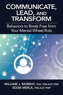 Communiquer, diriger et transformer : Des comportements pour se libérer de ses ornières mentales - Communicate, Lead, and Transform: Behaviors to Break Free from Your Mental Wheel Ruts