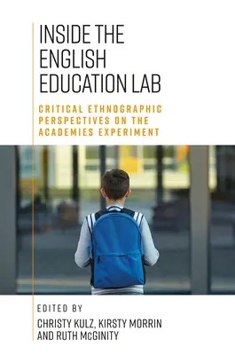 A l'intérieur du laboratoire d'enseignement de l'anglais : Perspectives qualitatives et ethnographiques critiques sur l'expérience des académies - Inside the English Education Lab: Critical Qualitative and Ethnographic Perspectives on the Academies Experiment