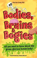 Bodies, Brains and Bogies - Tout ce que vous devez savoir sur votre corps révoltant et remarquable ! - Bodies, Brains and Bogies - Everything about your revolting, remarkable body!