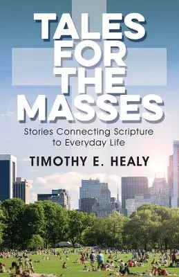 Contes pour les masses : Des histoires qui relient l'Écriture à la vie de tous les jours - Tales for the Masses: Stories Connecting Scripture to Everyday Life