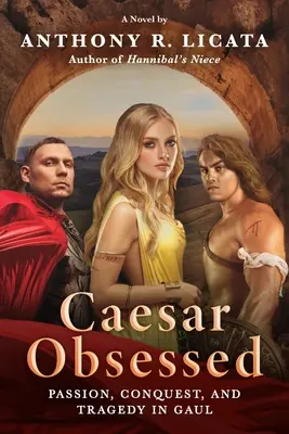 César obsédé : Passion, conquête et tragédie en Gaule - Caesar Obsessed: Passion, Conquest, and Tragedy in Gaul