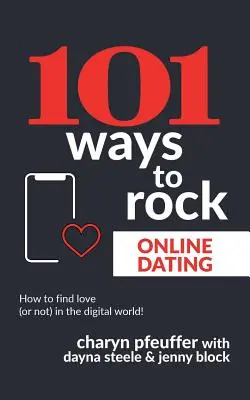 101 façons de réussir ses rencontres en ligne : Comment trouver l'amour (ou pas) dans le monde numérique ! - 101 Ways to Rock Online Dating: How to find love (or not) in the digital world!