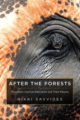 Après les forêts : Les éléphants captifs de Thaïlande et leur peuple - After the Forests: Thailand's Captive Elephants and Their People