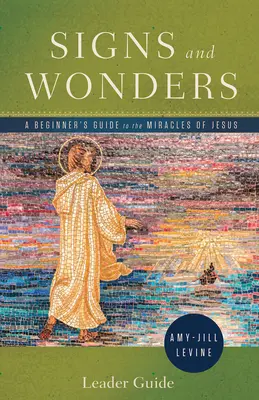 Signes et merveilles : Guide de l'animateur : Guide de l'animateur : Un guide pour débutants sur les miracles de Jésus - Signs and Wonders Leader Guide: A Beginner's Guide to the Miracles of Jesus