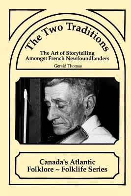 Les deux traditions : L'art du conte chez les Français de Terre-Neuve - The Two Traditions: The Art of Storytelling Amongst French Newfoundlanders