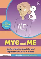 Myg et moi : Comprendre l'anxiété et mettre en œuvre l'auto-calmation : Comprendre l'anxiété et mettre en œuvre l'auto-calmation - Myg and Me: Understanding Anxiety and Implementing Self-Calming: Understanding Anxiety and Implementing Self-Calming