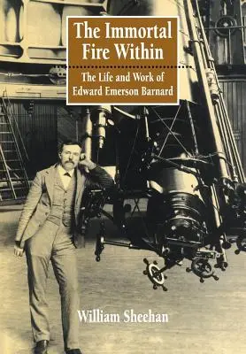 Le feu immortel à l'intérieur : La vie et l'œuvre d'Edward Emerson Barnard - The Immortal Fire Within: The Life and Work of Edward Emerson Barnard