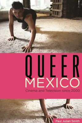 Queer Mexico : Cinéma et télévision depuis 2000 - Queer Mexico: Cinema and Television Since 2000