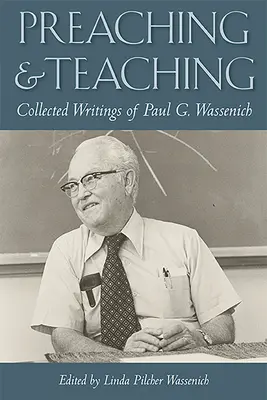 Prêcher et enseigner : recueil d'écrits de Paul G. Wassenich - Preaching and Teaching: Collected Writings of Paul G. Wassenich