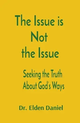 La question n'est pas la question : Chercher la vérité sur les voies de Dieu - The Issue is Not the Issue: Seeking the Truth About God's Ways