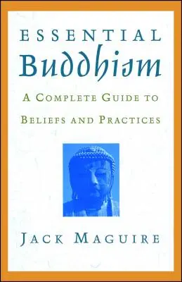 Le bouddhisme essentiel : Un guide complet des croyances et des pratiques - Essential Buddhism: A Complete Guide to Beliefs and Practices