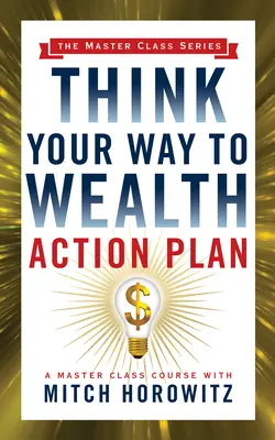 Plan d'action Think Your Way to Wealth (Master Class Series) - Think Your Way to Wealth Action Plan (Master Class Series)