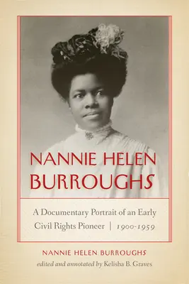 Nannie Helen Burroughs : Portrait documentaire d'une pionnière des droits civiques, 1900-1959 - Nannie Helen Burroughs: A Documentary Portrait of an Early Civil Rights Pioneer, 1900-1959