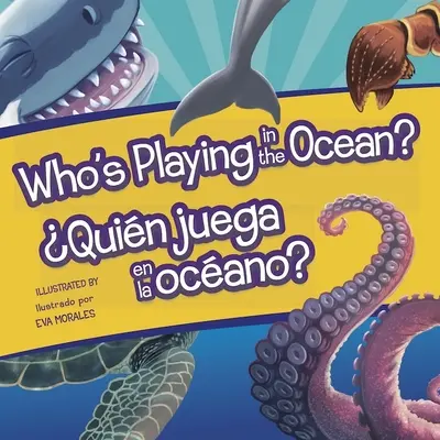 Qui joue dans l'océan ? - Who's Playing in the Ocean?/Quien Juega En La Oceano?