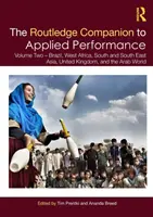 The Routledge Companion to Applied Performance : Volume Two - Brazil, West Africa, South and South East Asia, United Kingdom, and the Arab World - The Routledge Companion to Applied Performance: Volume Two - Brazil, West Africa, South and South East Asia, United Kingdom, and the Arab World