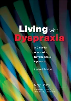 Vivre avec la dyspraxie : Un guide pour les adultes atteints de dyspraxie développementale - édition révisée - Living with Dyspraxia: A Guide for Adults with Developmental Dyspraxia - Revised Edition