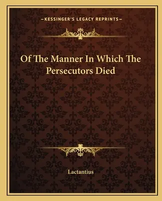 De la manière dont moururent les persécuteurs - Of the Manner in Which the Persecutors Died