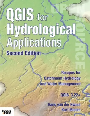 QGIS pour les applications hydrologiques - Deuxième édition : Recettes pour l'hydrologie des bassins versants et la gestion de l'eau - QGIS for Hydrological Applications - Second Edition: Recipes for Catchment Hydrology and Water Management