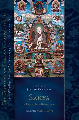 Sakya : La voie et son résultat, première partie : Enseignements essentiels des huit lignées tibétaines, volume 5 (le Trésor des précieuses instructions) - Sakya: The Path with Its Result, Part One: Essential Teachings of the Eight Practice Lineages of Tibet, Volume 5 (the Treasury of Precious Instruction