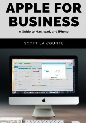 Apple pour les entreprises : Un guide pour le Mac, l'iPad et l'iPhone - Apple For Business: A Guide to Mac, iPad, and iPhone