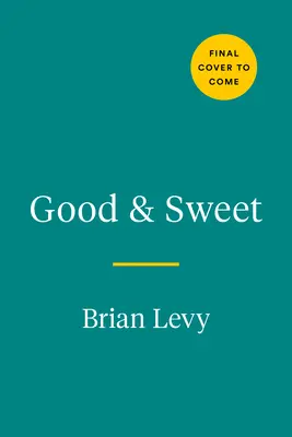 Good & Sweet : Une nouvelle façon de cuisiner avec des ingrédients naturellement sucrés - Good & Sweet: A New Way to Bake with Naturally Sweet Ingredients