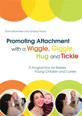 Promouvoir l'attachement avec un Wiggle, Giggle, Hug and Tickle : Un programme pour les bébés, les jeunes enfants et les personnes qui s'occupent d'eux - Promoting Attachment with a Wiggle, Giggle, Hug and Tickle: A Programme for Babies, Young Children and Carers