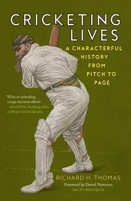 Vies de cricket : Une histoire de caractère du terrain à la page - Cricketing Lives: A Characterful History from Pitch to Page