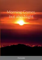 Le matin vient, mais aussi la nuit - Morning Comes, but also Night