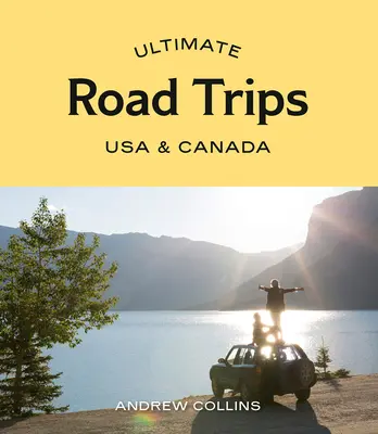 Ultimate Road Trips : USA & Canada - Ultimate Road Trips: USA & Canada