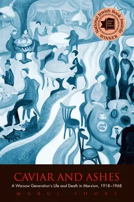 Caviar et cendres : La vie et la mort d'une génération de Varsovie dans le marxisme, 1918-1968 - Caviar and Ashes: A Warsaw Generation's Life and Death in Marxism, 1918-1968