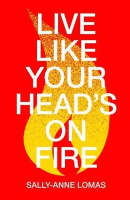 Vivez comme si votre tête était en feu - Live Like Your Head's On Fire