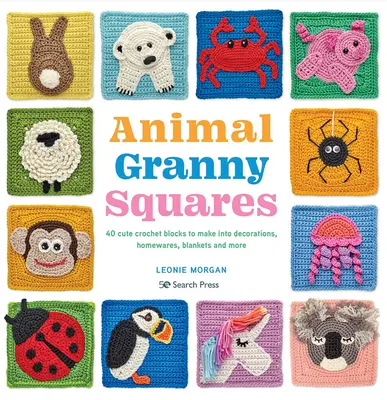 Les Granny Squares des Animaux : 40 jolis blocs à crocheter pour créer des décorations, des objets pour la maison, des couvertures et bien plus encore. - Animal Granny Squares: 40 Cute Crochet Blocks to Make Into Decorations, Homewares, Blankets and More
