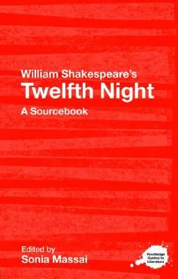 Twelfth Night de William Shakespeare : A Routledge Study Guide and Sourcebook - William Shakespeare's Twelfth Night: A Routledge Study Guide and Sourcebook