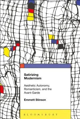 La satire du modernisme : Autonomie esthétique, romantisme et avant-garde - Satirizing Modernism: Aesthetic Autonomy, Romanticism, and the Avant-Garde