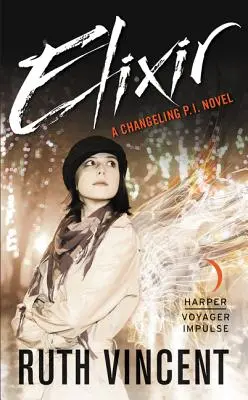 Elixir : Un roman de la P.I. Changeling - Elixir: A Changeling P.I. Novel