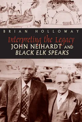 Interpréter l'héritage : John Neihardt et Black Elk Speaks - Interpreting the Legacy: John Neihardt and Black Elk Speaks