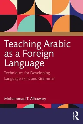 L'enseignement de l'arabe comme langue étrangère : Techniques de développement des compétences linguistiques et de la grammaire - Teaching Arabic as a Foreign Language: Techniques for Developing Language Skills and Grammar
