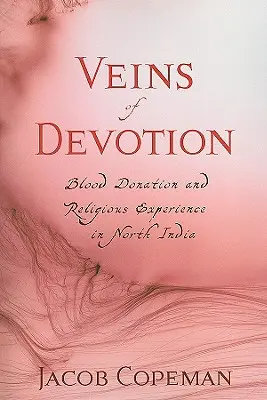 Les veines de la dévotion : Don de sang et expérience religieuse en Inde du Nord - Veins of Devotion: Blood Donation and Religious Experience in North India