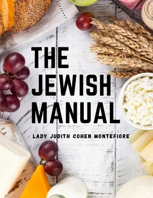 Le manuel juif : La cuisine moderne avec une collection de recettes précieuses - The Jewish Manual: Modern Cookery with a Collection of Valuable Recipes