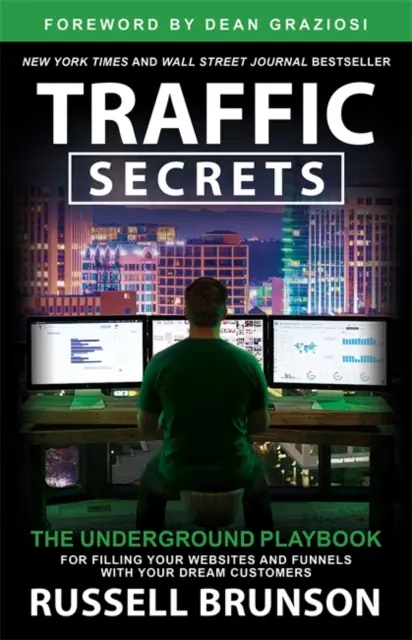 Traffic Secrets - The Underground Playbook for Filling Your Websites and Funnels with Your Dream Customers (Les secrets du trafic - Le manuel souterrain pour remplir vos sites Web et vos entonnoirs avec les clients de vos rêves) - Traffic Secrets - The Underground Playbook for Filling Your Websites and Funnels with Your Dream Customers