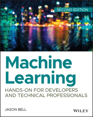 L'apprentissage automatique : L'apprentissage automatique pour les développeurs et les professionnels techniques - Machine Learning: Hands-On for Developers and Technical Professionals