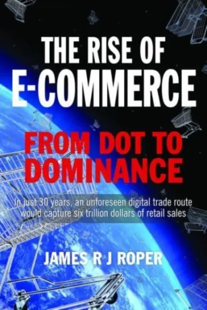 L'essor du commerce électronique : Du point à la domination - The Rise of E-Commerce: From Dot to Dominance