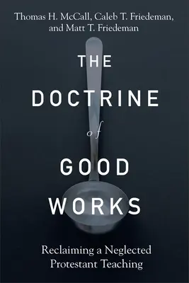 La doctrine des bonnes œuvres : Récupérer un enseignement protestant négligé - The Doctrine of Good Works: Reclaiming a Neglected Protestant Teaching