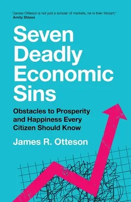 Les sept péchés économiques capitaux : Obstacles à la prospérité et au bonheur que tout citoyen devrait connaître - Seven Deadly Economic Sins: Obstacles to Prosperity and Happiness Every Citizen Should Know