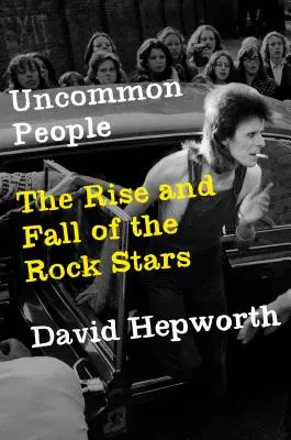Uncommon People : L'ascension et la chute des stars du rock - Uncommon People: The Rise and Fall of the Rock Stars