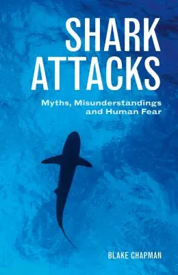 Shark Attacks : Mythes, malentendus et peur de l'homme - Shark Attacks: Myths, Misunderstandings and Human Fear