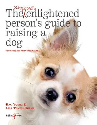 Guide pour élever un chien à l'intention d'une personne supposée éclairée - Supposedly Enlightened Person's Guide to Raising a Dog